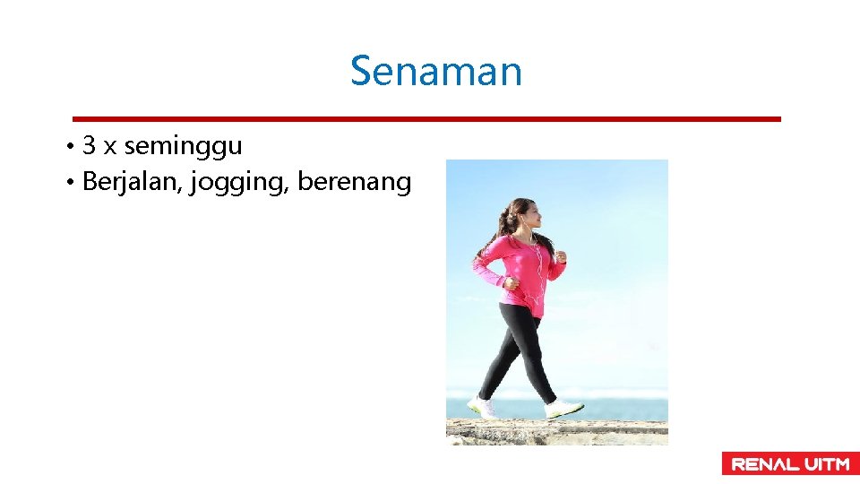 Senaman • 3 x seminggu • Berjalan, jogging, berenang 