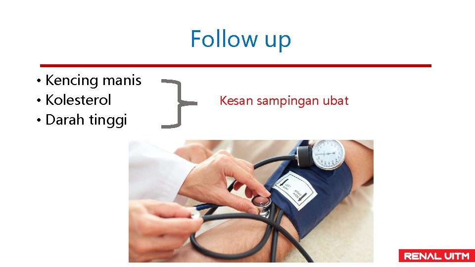 Follow up • Kencing manis • Kolesterol • Darah tinggi Kesan sampingan ubat 