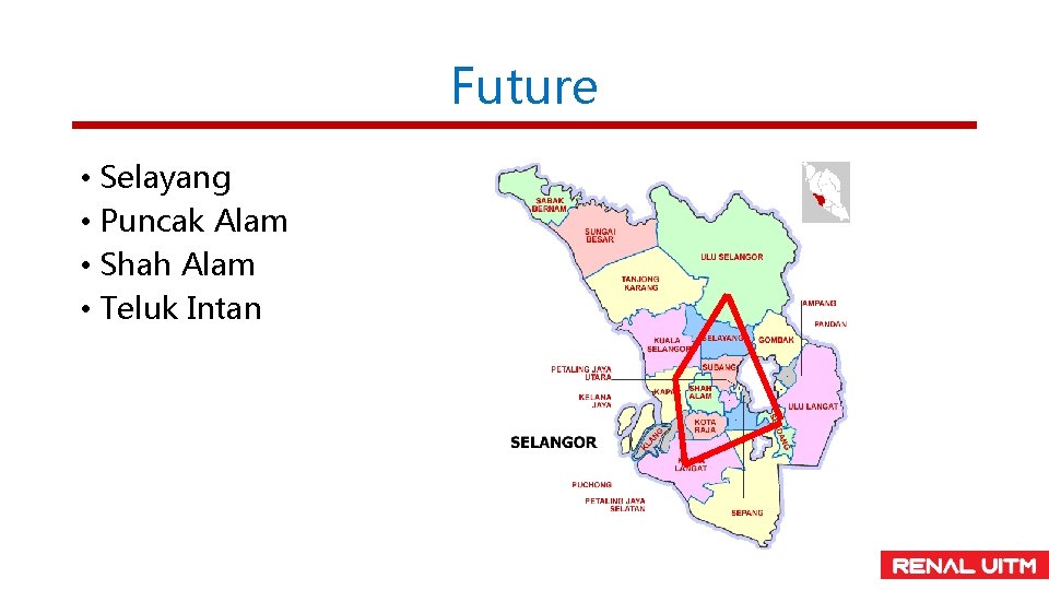 Future • Selayang • Puncak Alam • Shah Alam • Teluk Intan 