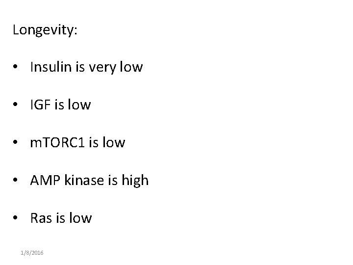 Longevity: • Insulin is very low • IGF is low • m. TORC 1