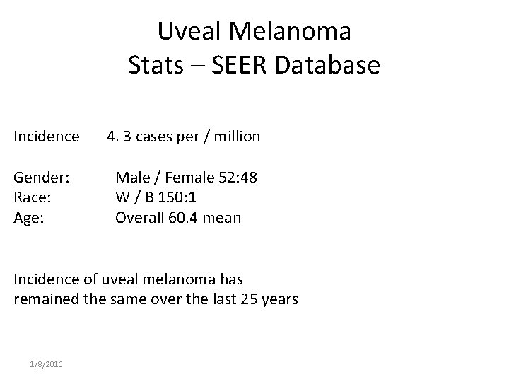 Uveal Melanoma Stats – SEER Database Incidence 4. 3 cases per / million Gender: