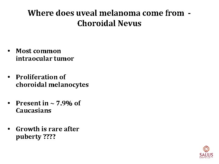 Where does uveal melanoma come from Choroidal Nevus • Most common intraocular tumor •