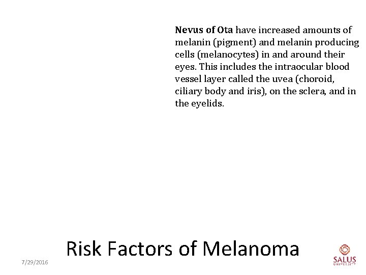 Nevus of Ota have increased amounts of melanin (pigment) and melanin producing cells (melanocytes)