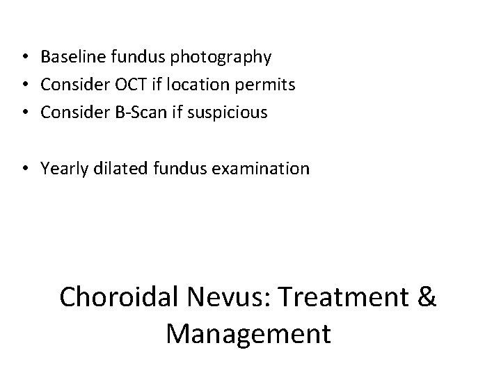 • Baseline fundus photography • Consider OCT if location permits • Consider B-Scan