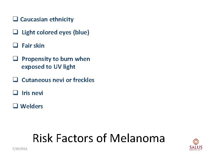 q Caucasian ethnicity q Light colored eyes (blue) q Fair skin q Propensity to