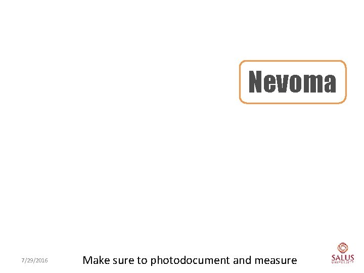 Nevoma 7/29/2016 Make sure to photodocument and measure 