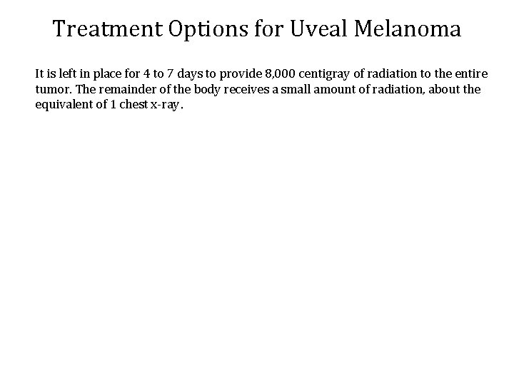 Treatment Options for Uveal Melanoma It is left in place for 4 to 7