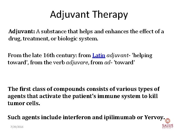 Adjuvant Therapy Adjuvant: A substance that helps and enhances the effect of a drug,