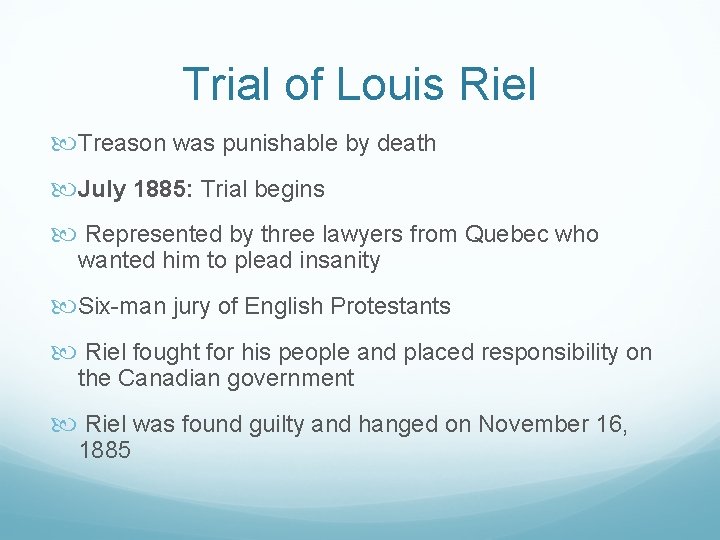 Trial of Louis Riel Treason was punishable by death July 1885: Trial begins Represented