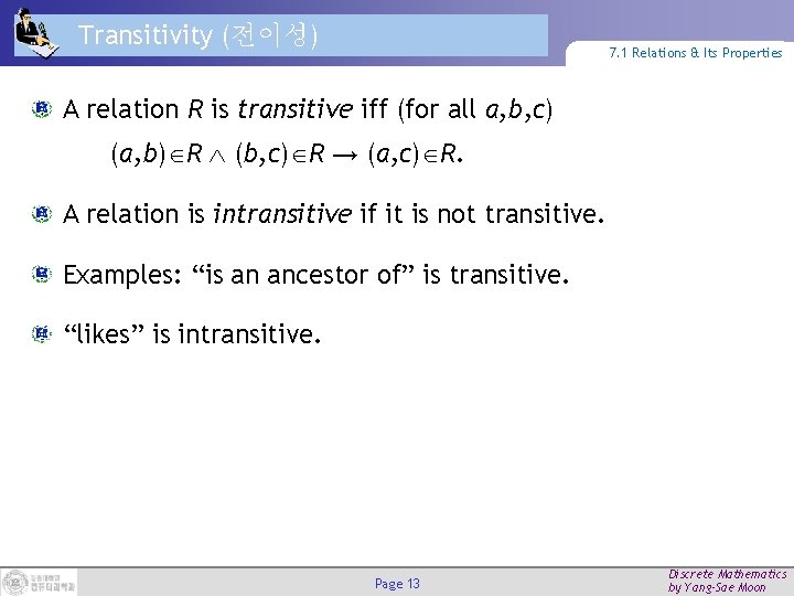 Transitivity (전이성) 7. 1 Relations & Its Properties A relation R is transitive iff