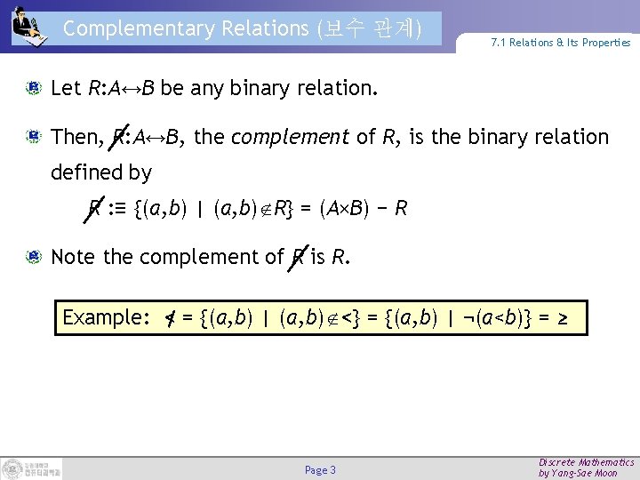 Complementary Relations (보수 관계) 7. 1 Relations & Its Properties Let R: A↔B be