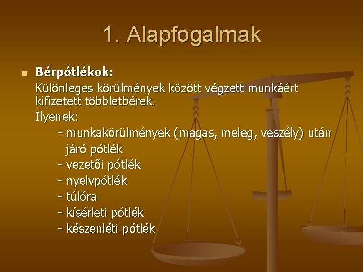 1. Alapfogalmak n Bérpótlékok: Különleges körülmények között végzett munkáért kifizetett többletbérek. Ilyenek: - munkakörülmények