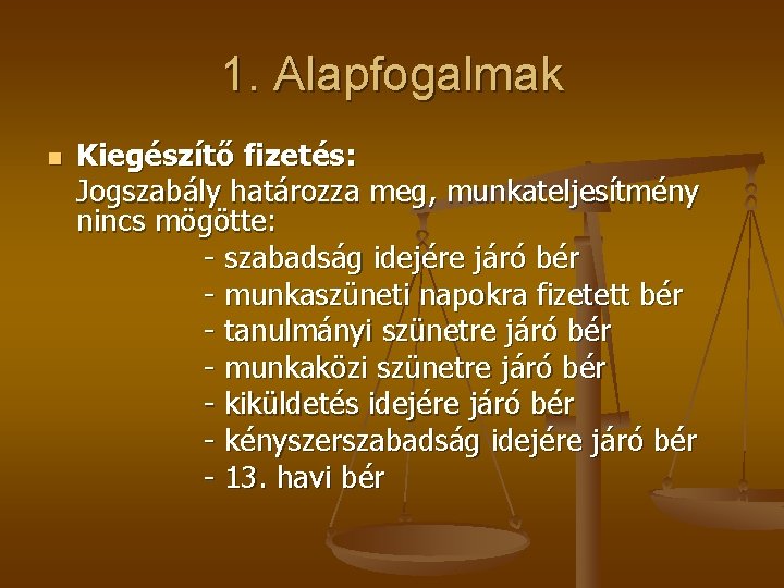 1. Alapfogalmak n Kiegészítő fizetés: Jogszabály határozza meg, munkateljesítmény nincs mögötte: - szabadság idejére