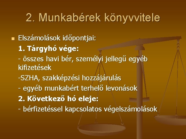 2. Munkabérek könyvvitele n Elszámolások időpontjai: 1. Tárgyhó vége: - összes havi bér, személyi