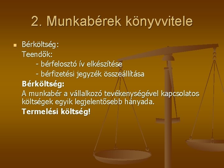 2. Munkabérek könyvvitele n Bérköltség: Teendők: - bérfelosztó ív elkészítése - bérfizetési jegyzék összeállítása