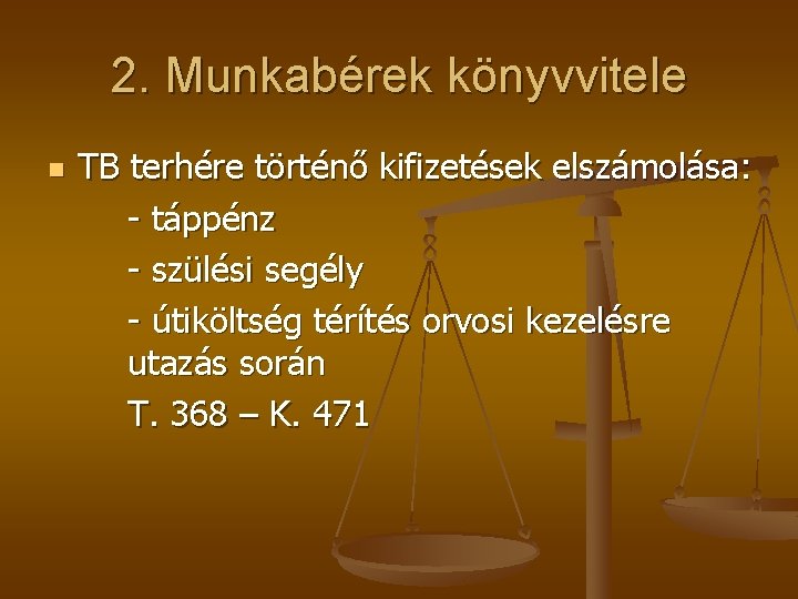 2. Munkabérek könyvvitele n TB terhére történő kifizetések elszámolása: - táppénz - szülési segély