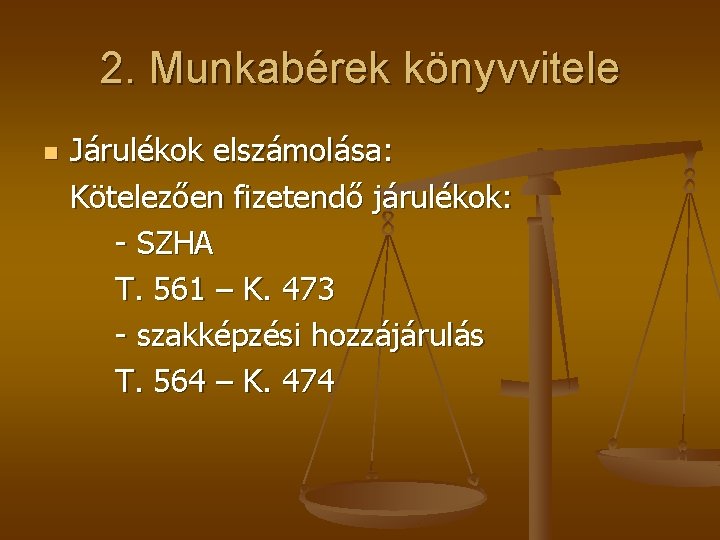 2. Munkabérek könyvvitele n Járulékok elszámolása: Kötelezően fizetendő járulékok: - SZHA T. 561 –