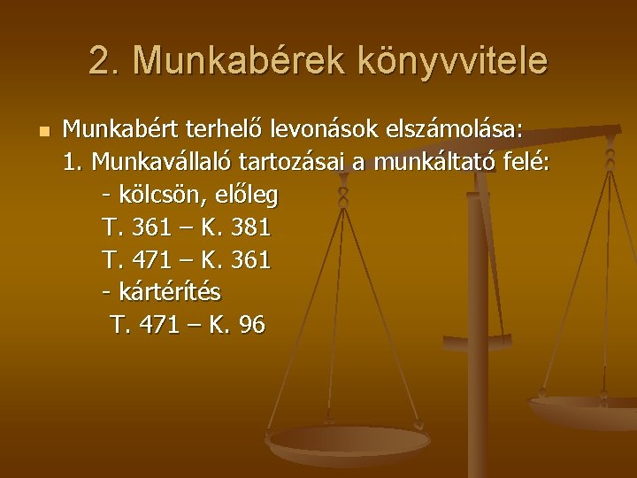 2. Munkabérek könyvvitele n Munkabért terhelő levonások elszámolása: 1. Munkavállaló tartozásai a munkáltató felé: