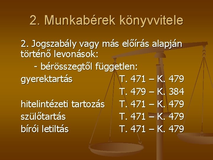 2. Munkabérek könyvvitele 2. Jogszabály vagy más előírás alapján történő levonások: - bérösszegtől független: