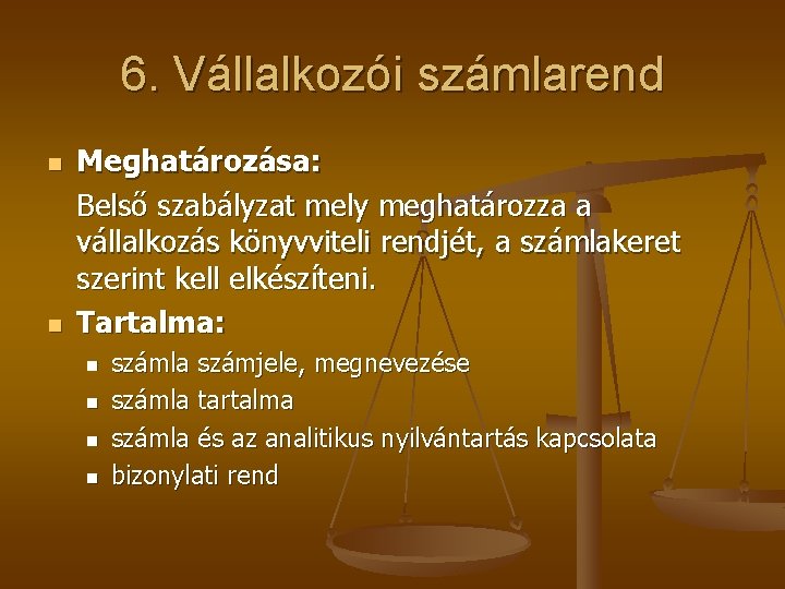 6. Vállalkozói számlarend n n Meghatározása: Belső szabályzat mely meghatározza a vállalkozás könyvviteli rendjét,