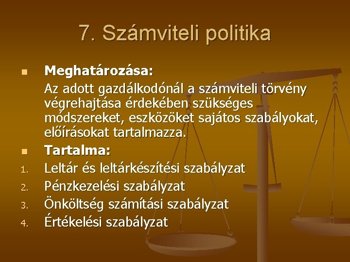 7. Számviteli politika n n 1. 2. 3. 4. Meghatározása: Az adott gazdálkodónál a