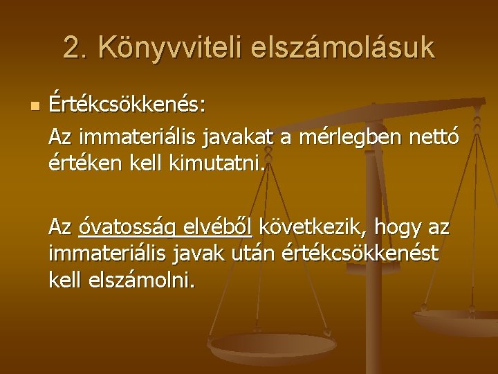 2. Könyvviteli elszámolásuk n Értékcsökkenés: Az immateriális javakat a mérlegben nettó értéken kell kimutatni.