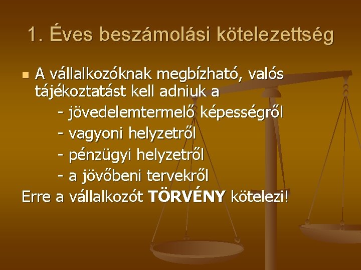 1. Éves beszámolási kötelezettség A vállalkozóknak megbízható, valós tájékoztatást kell adniuk a - jövedelemtermelő