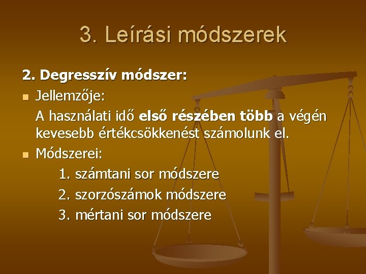 3. Leírási módszerek 2. Degresszív módszer: n Jellemzője: A használati idő első részében több