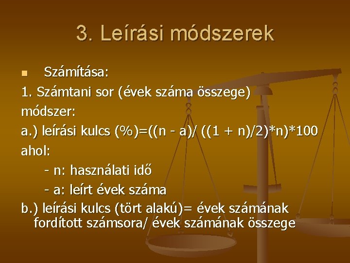 3. Leírási módszerek Számítása: 1. Számtani sor (évek száma összege) módszer: a. ) leírási