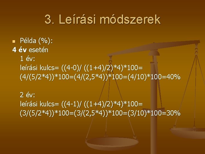 3. Leírási módszerek Példa (%): 4 év esetén 1 év: leírási kulcs= ((4 -0)/