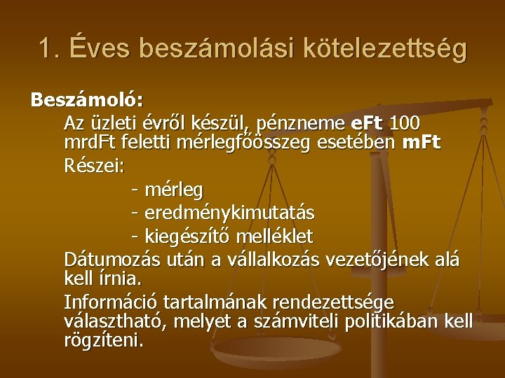 1. Éves beszámolási kötelezettség Beszámoló: Az üzleti évről készül, pénzneme e. Ft 100 mrd.