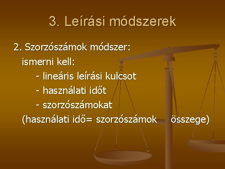 3. Leírási módszerek 2. Szorzószámok módszer: ismerni kell: - lineáris leírási kulcsot - használati