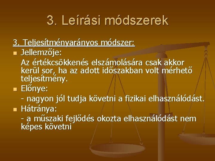 3. Leírási módszerek 3. Teljesítményarányos módszer: n Jellemzője: Az értékcsökkenés elszámolására csak akkor kerül