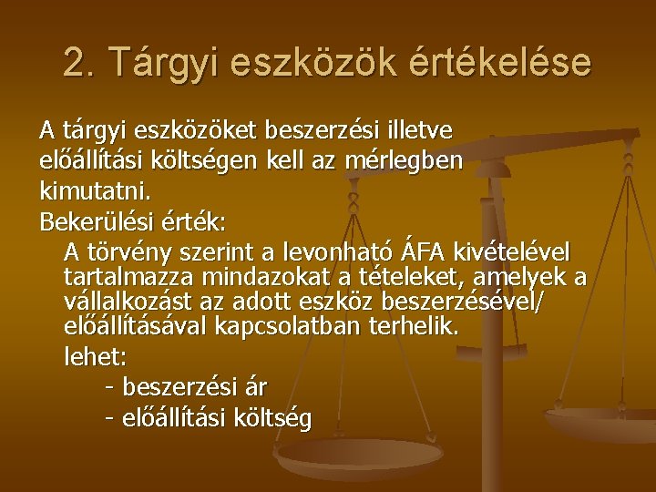 2. Tárgyi eszközök értékelése A tárgyi eszközöket beszerzési illetve előállítási költségen kell az mérlegben