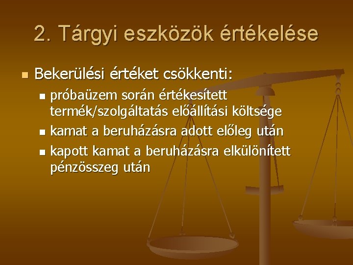2. Tárgyi eszközök értékelése n Bekerülési értéket csökkenti: próbaüzem során értékesített termék/szolgáltatás előállítási költsége