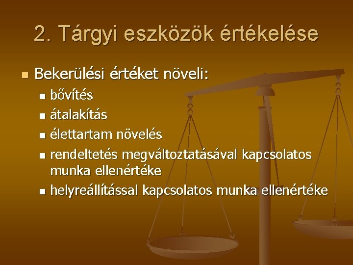 2. Tárgyi eszközök értékelése n Bekerülési értéket növeli: bővítés n átalakítás n élettartam növelés