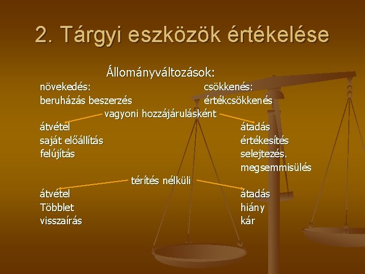 2. Tárgyi eszközök értékelése Állományváltozások: növekedés: csökkenés: beruházás beszerzés értékcsökkenés vagyoni hozzájárulásként átvétel átadás