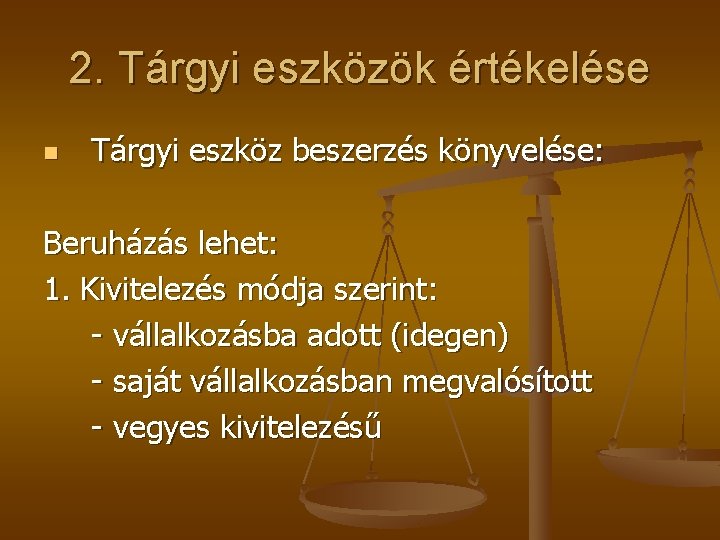 2. Tárgyi eszközök értékelése n Tárgyi eszköz beszerzés könyvelése: Beruházás lehet: 1. Kivitelezés módja