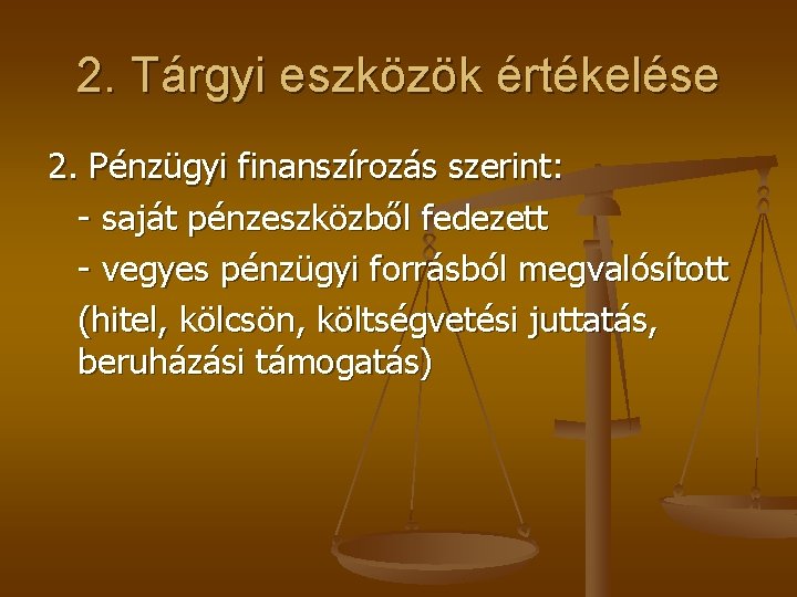 2. Tárgyi eszközök értékelése 2. Pénzügyi finanszírozás szerint: - saját pénzeszközből fedezett - vegyes