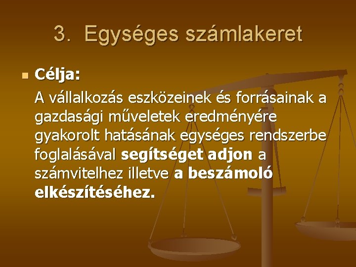 3. Egységes számlakeret n Célja: A vállalkozás eszközeinek és forrásainak a gazdasági műveletek eredményére