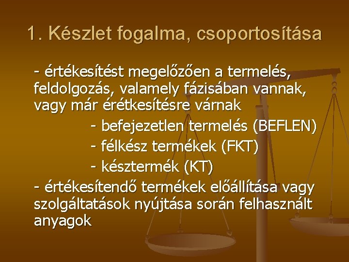 1. Készlet fogalma, csoportosítása - értékesítést megelőzően a termelés, feldolgozás, valamely fázisában vannak, vagy