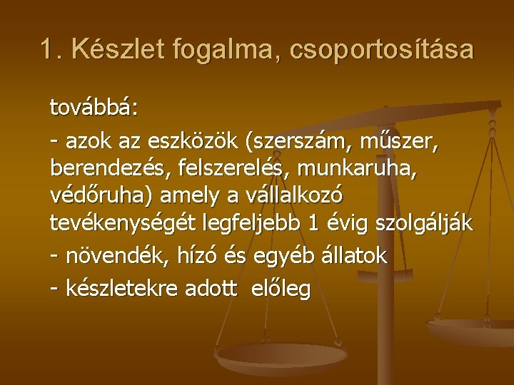 1. Készlet fogalma, csoportosítása továbbá: - azok az eszközök (szerszám, műszer, berendezés, felszerelés, munkaruha,