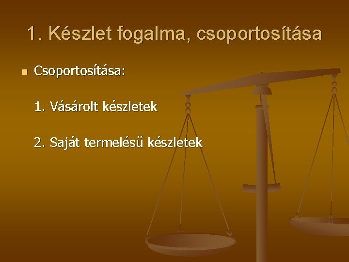 1. Készlet fogalma, csoportosítása n Csoportosítása: 1. Vásárolt készletek 2. Saját termelésű készletek 