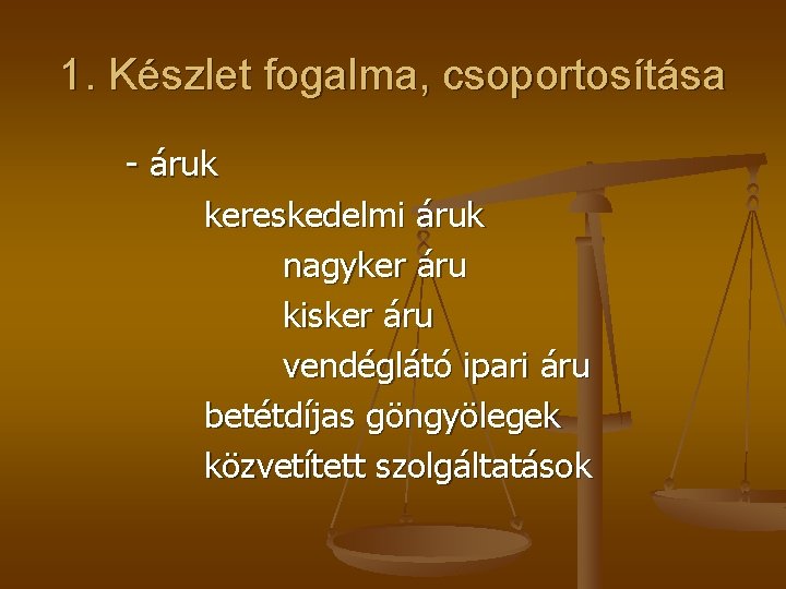 1. Készlet fogalma, csoportosítása - áruk kereskedelmi áruk nagyker áru kisker áru vendéglátó ipari