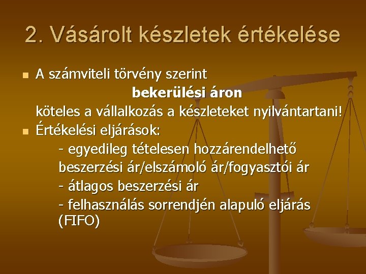 2. Vásárolt készletek értékelése n n A számviteli törvény szerint bekerülési áron köteles a