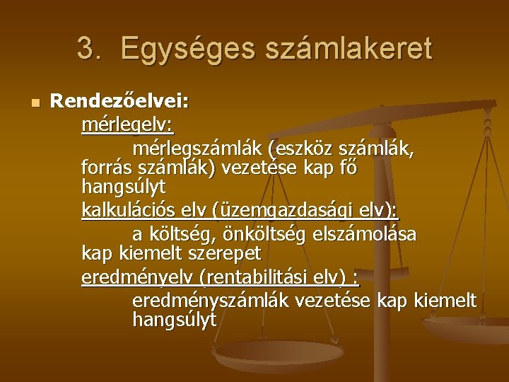 3. Egységes számlakeret n Rendezőelvei: mérlegelv: mérlegszámlák (eszköz számlák, forrás számlák) vezetése kap fő