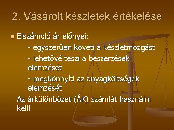 2. Vásárolt készletek értékelése n Elszámoló ár előnyei: - egyszerűen követi a készletmozgást -