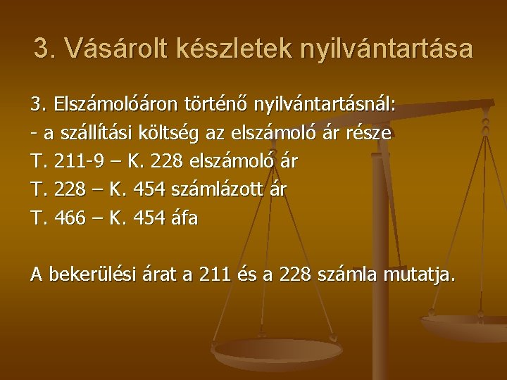 3. Vásárolt készletek nyilvántartása 3. Elszámolóáron történő nyilvántartásnál: - a szállítási költség az elszámoló