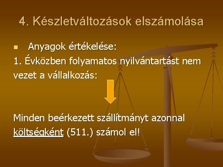 4. Készletváltozások elszámolása Anyagok értékelése: 1. Évközben folyamatos nyilvántartást nem vezet a vállalkozás: n