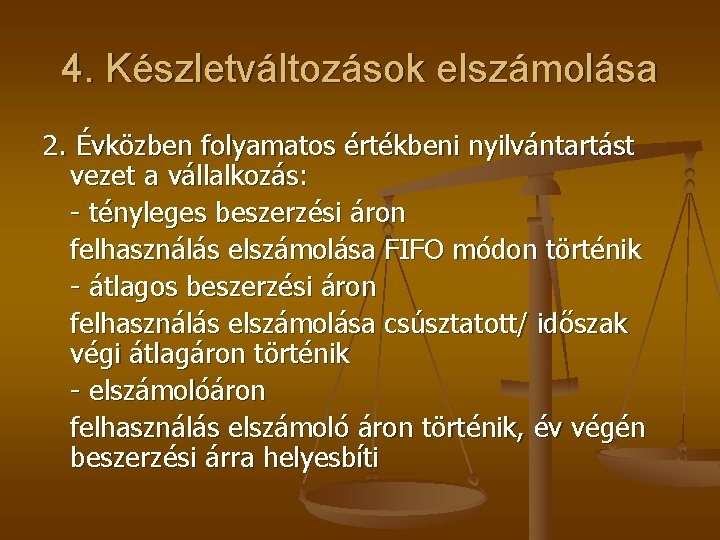 4. Készletváltozások elszámolása 2. Évközben folyamatos értékbeni nyilvántartást vezet a vállalkozás: - tényleges beszerzési